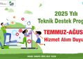 2025 Yılı Teknik Destek Programı Temmuz-Ağustos Dönemi Satın Alma Duyurusu